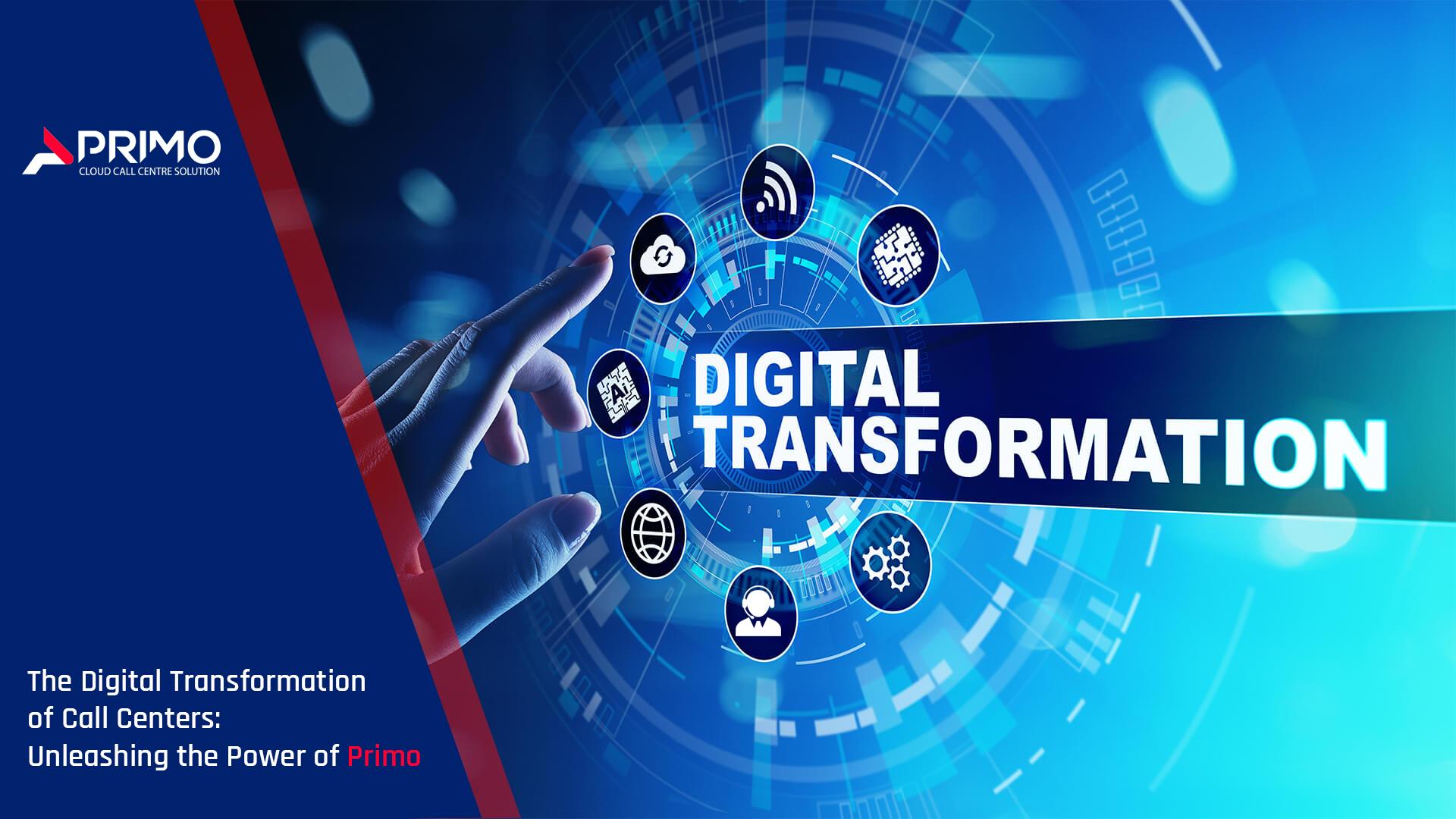 The Digital Transformation of Call Centers